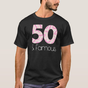 Fifty & Famous Funny 50th Birthday Party Men Women T-Shirt