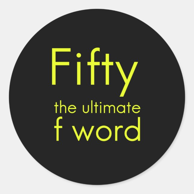 Fifty is my ultimate f word funny 50th birthday we classic round sticker (Front)