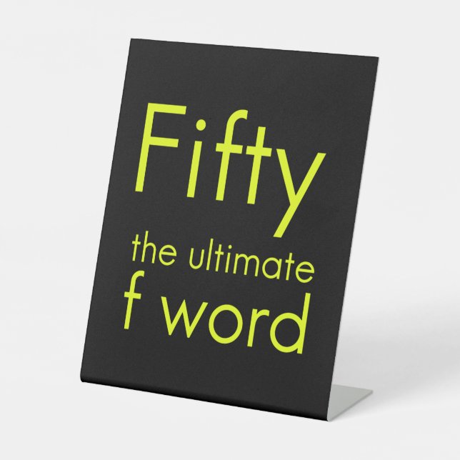 Fifty is my ultimate f word funny 50th birthday we pedestal sign (Front)