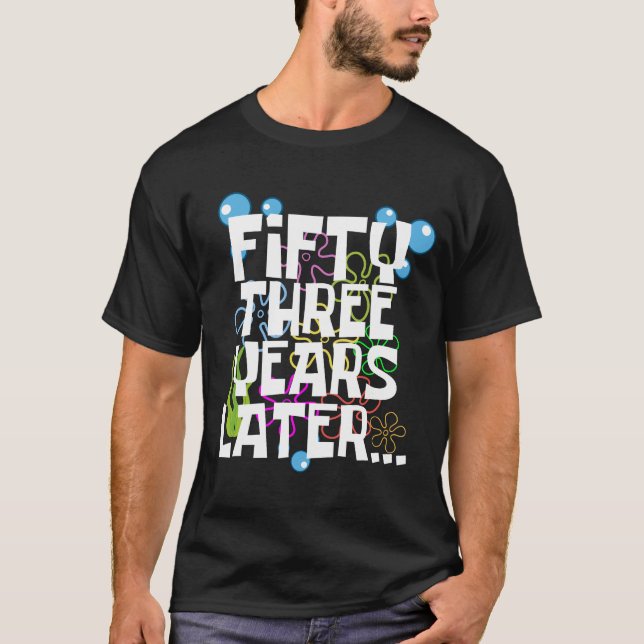 Fifty Three Years Later, Funny 53rd Birthday Party T-Shirt (Front)