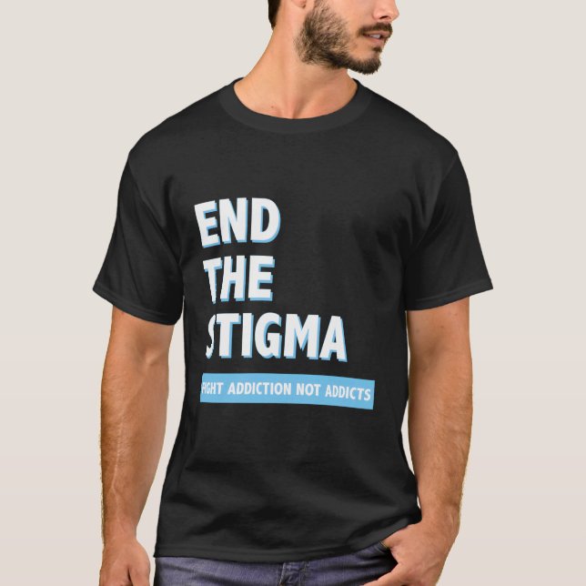 Fight Addiction Not Addicts End The Stigma Awarene T-Shirt (Front)