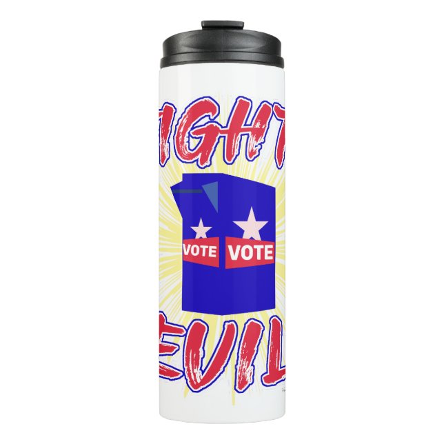 Fight Evil Just Vote Political Statement Cool Art Thermal Tumbler (Front)