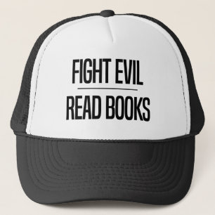 Fight Evil Read Books Book Lover's Gift Trucker Hat