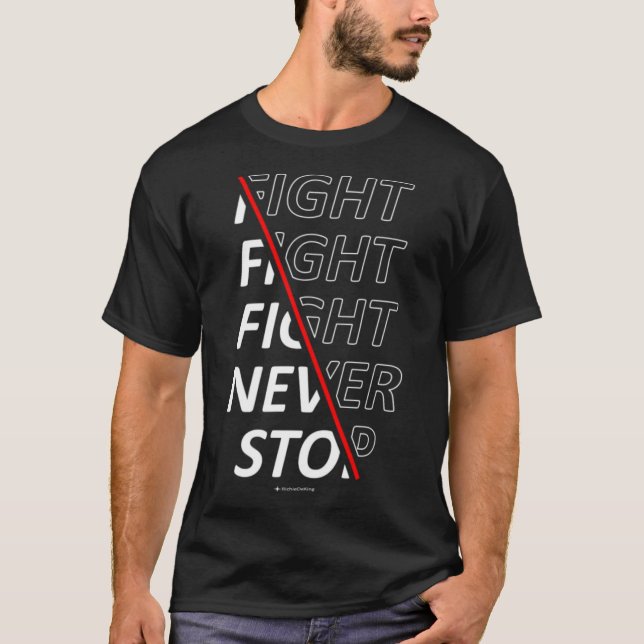 Fight Fight Fight Never Stop  1 T-Shirt (Front)