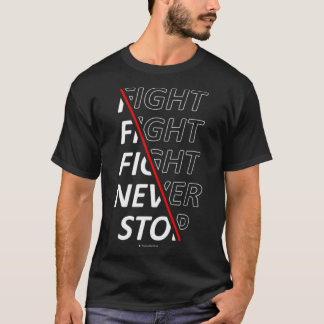 Fight Fight Fight Never Stop T-Shirt