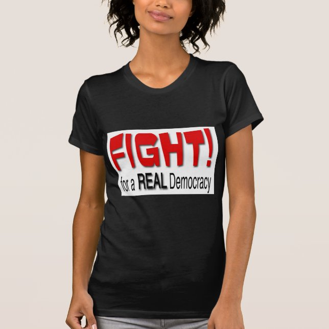 Fight for a Real Democracy T-Shirt (Front)