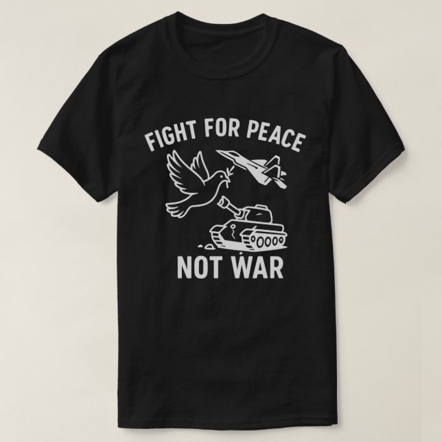 Fight for Peace Not War  Anti‑War Iran‑Israel Usa  T-Shirt (Design Front)