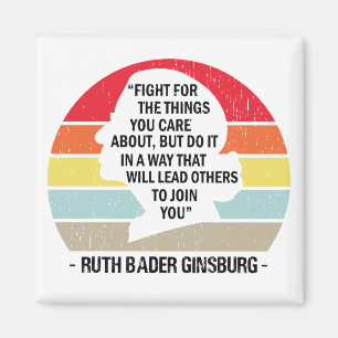 Fight For The Things You Care About Notorious RBG Magnet