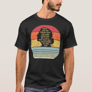Fight For The Things You Care About Notorious RBG T-Shirt