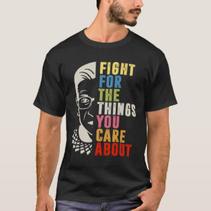 Fight For The Things You Care About RBG  T-Shirt