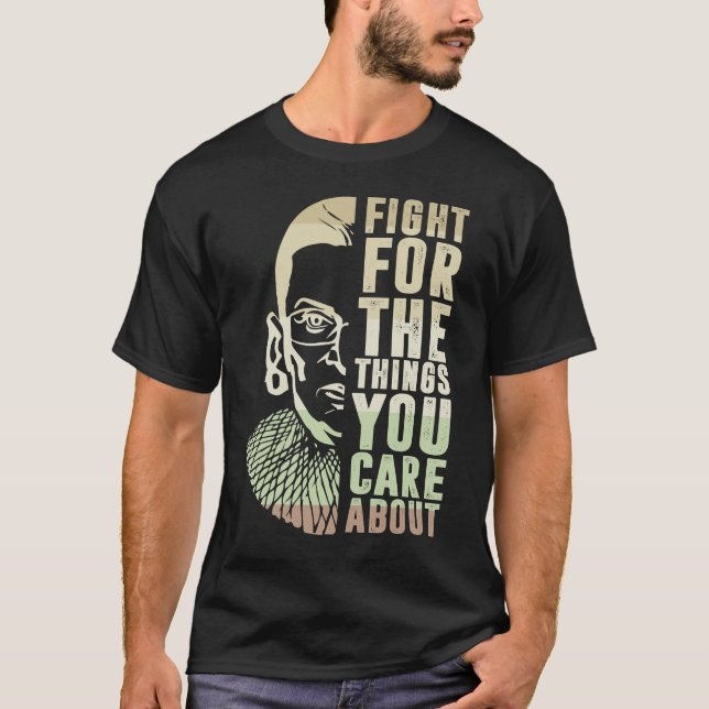 Fight For The Things You Care About RBG  T-Shirt (Front)
