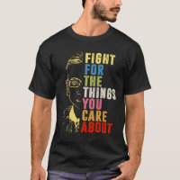Fight For The Things You Care About RBG 