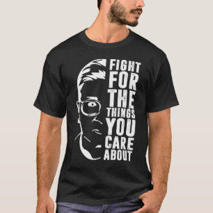 Fight For The Things You Care About RBG  T-Shirt