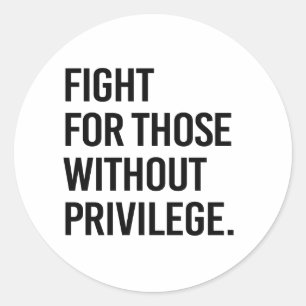 Fight for those without privilege classic round sticker
