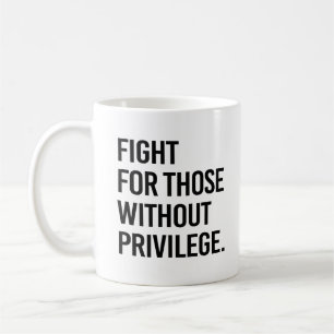 Fight for those without privilege coffee mug