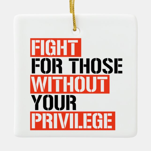 Fight for those without your privilege ceramic ornament (Front)