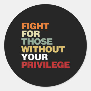 Fight For Those Without Your Privilege Civil Right Classic Round Sticker