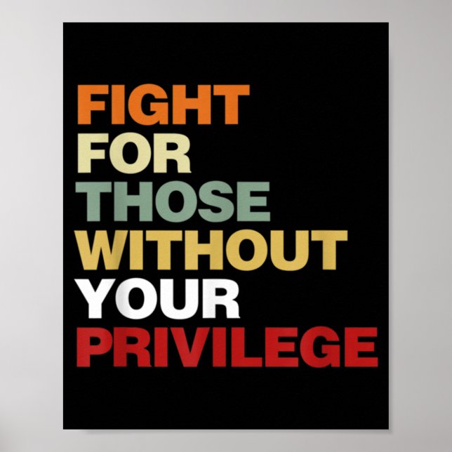 Fight For Those Without Your Privilege Civil Right Poster (Front)