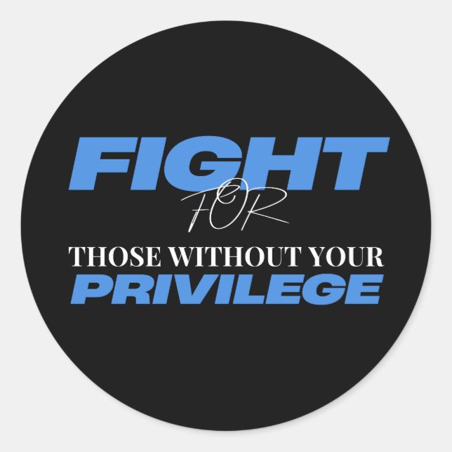 Fight for Those Without Your Privilege – Justice Classic Round Sticker (Front)