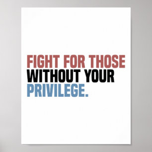 Fight For Those Without Your Privilege Poster