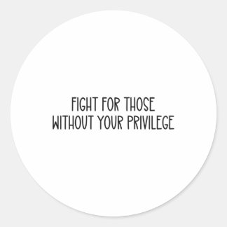 Fight For Those Without Your Privilege Sticker