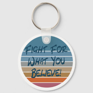Fight For What You Believe Key Ring