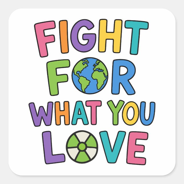 Fight For What You Love Nuclear Power Future Square Sticker (Front)