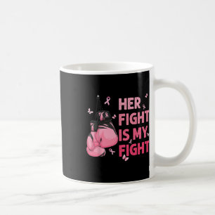 Fight Is My Fight Breast Cancer Awareness Support  Coffee Mug