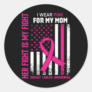 Fight Is My Fight I Wear Pink Mum Breast Cancer Fl Classic Round Sticker