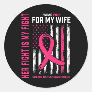 Fight Is My Fight I Wear Pink Wife Breast Cancer F Classic Round Sticker