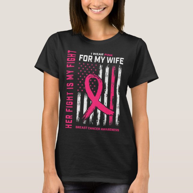 Fight Is My Fight I Wear Pink Wife Breast Cancer F T-Shirt (Front)