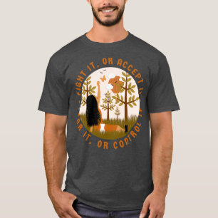 Fight it or accept it Fear it or control it T-Shirt