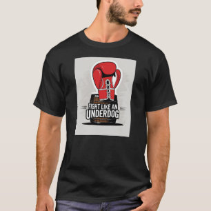 Fight Like an Underdog T-Shirt