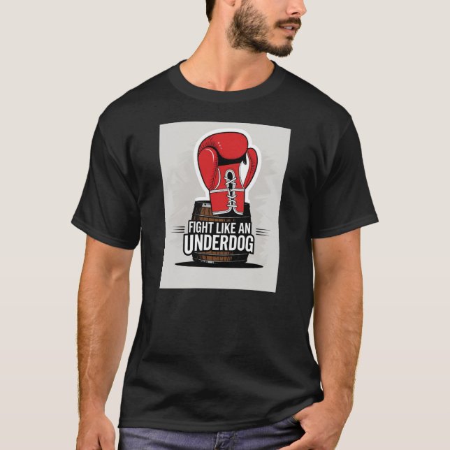 Fight Like an Underdog T-Shirt (Front)
