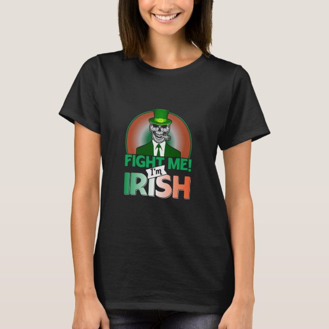 Fight Me I Am Irish T-Shirt (Front)