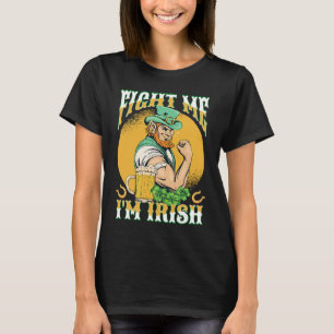 Fight Me I'm Irish St Pattys Day  St Patricks Day T-Shirt