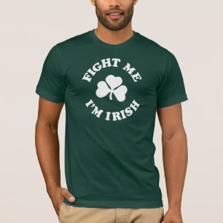 fight me I'm irish T-Shirt