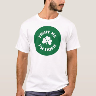 Fight Me I'm Irish T-Shirt