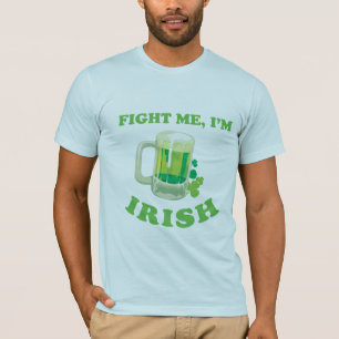 FIGHT ME IM IRISH T-Shirt