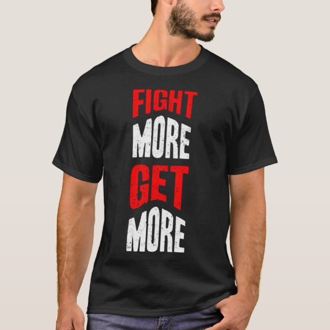 Fight more get more T-Shirt (Front)