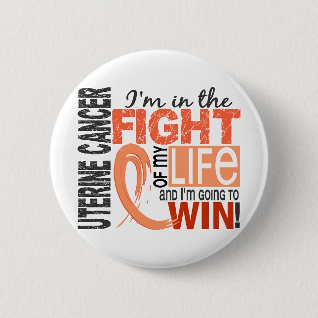 Fight Of My Life Uterine Cancer 6 Cm Round Badge (Front)
