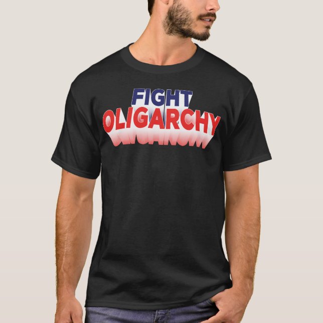 Fight Oligarchy Fighting Political Protest T-Shirt (Front)