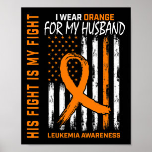 Fight Orange Leukemia Cancer Awareness Husband Ame Poster