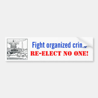 Fight organised crime, Re-elect no one Bumper Sticker