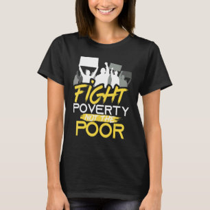 Fight Poverty Not The Poor Peoples Campaign Protes T-Shirt