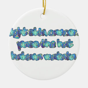 Fight Skin Cancer, Pass the Hat, Hakuna Matata Ceramic Tree Decoration