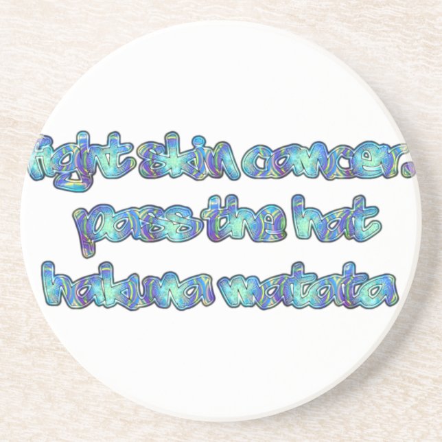 Fight Skin Cancer, Pass the Hat, Hakuna Matata Coaster (Front)