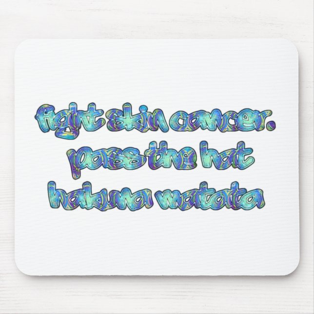 Fight Skin Cancer, Pass the Hat, Hakuna Matata Mouse Mat (Front)