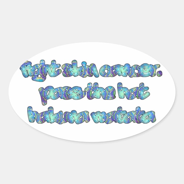 Fight Skin Cancer, Pass the Hat, Hakuna Matata Oval Sticker (Front)