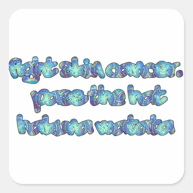 Fight Skin Cancer, Pass the Hat, Hakuna Matata Square Sticker (Front)